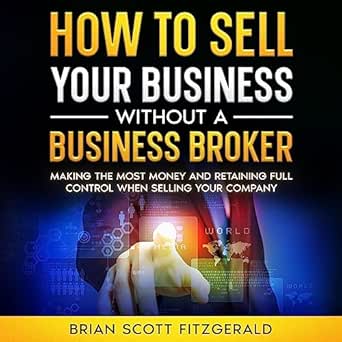 Unlock Maximum Profit: A Comprehensive Review of ‘How to Sell Your Business Without a Business Broker: Making the Most Money and Retaining Full Control When Selling Your Company (How to Make Money Online, Book 1)’