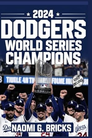 An In-Depth Review of the 2024 Dodgers World Series Champions: Everything You Need to Know About Their Victory, Parade, and The Game’s Breakdown (The 2024 World Series Books)