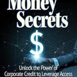 Unlocking Financial Freedom: A Must-Read Review of Entrepreneurial Money Secrets: Unlock the Power of Corporate Credit to Leverage Access to Business Capital and Win