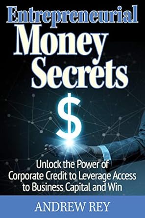 Unlocking Financial Freedom: A Must-Read Review of Entrepreneurial Money Secrets: Unlock the Power of Corporate Credit to Leverage Access to Business Capital and Win
