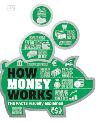 Essential Insights Unveiled: A Review of How Money Works: The Facts Visually Explained (DK How Stuff Works)