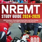 Unlock Your EMT Success: A Comprehensive Review of NREMT Study Guide 2024-2025: 800 Questions, Personalized Study Plans, and Time-Saving Tips to Pass Your EMT Certification on the First Try Unlock Your EMT Success: A Comprehensive Review of NREMT Study Guide 2024-2025: 800 Questions, Personalized Study Plans, and Time-Saving Tips to Pass Your EMT Certification on the First Try