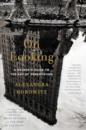 Discover the Hidden Wonders: A Must-Read Review of ‘On Looking: A Walker’s Guide to the Art of Observation’