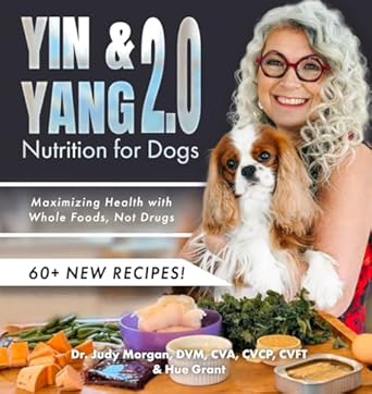 Discover the Secrets to Canine Wellness: A Comprehensive Review of ‘Yin & Yang 2.0 Nutrition for Dogs: Maximizing Health with Whole Foods, Not Drugs’