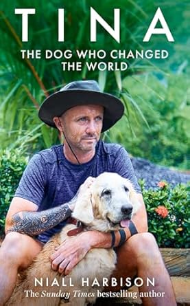 Unforgettable and Heartwarming: Tina: The Incredible True Story of One Dog Who Won the Hearts of Millions