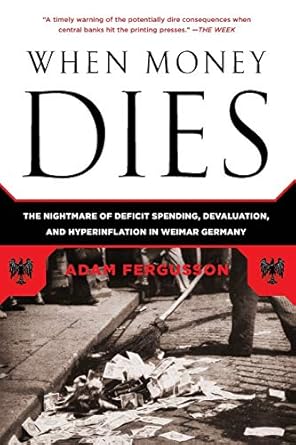 Unveiling Economic Catastrophe: A Deep Dive into ‘When Money Dies: The Nightmare of Deficit Spending, Devaluation, and Hyperinflation in Weimar Germany’