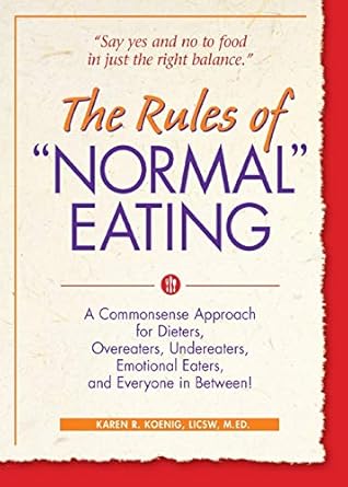 Unlock a Healthier Relationship with Food: A Comprehensive Review of The Rules of ‘Normal’ Eating: A Commonsense Approach for Dieters, Overeaters, Undereaters, Emotional Eaters, and Everyone in Between!