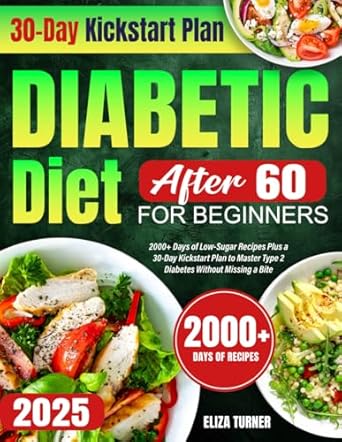 Unlock Your Health: A Comprehensive Review of ‘Diabetic Diet After 60 for Beginners: 2000+ Days of Low-Sugar Recipes Plus a 30-Day Kickstart Plan to Master Type 2 Diabetes Without Missing a Bite’