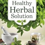 Unlocking Nature’s Healing Power: A Comprehensive Review of The Complete Healthy Herbal Solution: 300+ Simple Healthy Herbal Remedies & Natural Medicines for Everyday Wellness