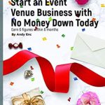 Unlock Your Entrepreneurial Potential: A Comprehensive Review of ‘Start an Event Venue Business with No Money Down Today: Earn 6 Figures Within 6 Months’