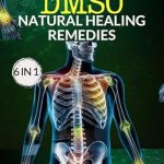 Unveiling the Power of DMSO: A Comprehensive Review of ‘DMSO Natural Healing Remedies 2025: The Ultimate Guide To Dimethyl Sulfoxide For Managing Pain, Inflammation, Arthritis, Brain Disorder And Other Chronic Conditions’ Unveiling the Power of DMSO: A Comprehensive Review of ‘DMSO Natural Healing Remedies 2025: The Ultimate Guide To Dimethyl Sulfoxide For Managing Pain, Inflammation, Arthritis, Brain Disorder And Other Chronic Conditions’