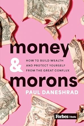 Unveiling the Secrets of Financial Success: A Comprehensive Review of ‘Money & Morons: How to Build Wealth and Protect Yourself from the Great Conflux’