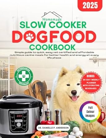 Unlock Your Dog’s Health: A Comprehensive Review of HOMEMADE SLOW COOKER DOG FOOD COOKBOOK 2025 – Simple Guide To Quick, Easy Vet Certified And Affordable Nutritious Canine Meals For Better Health And Energy At Every Life Phase