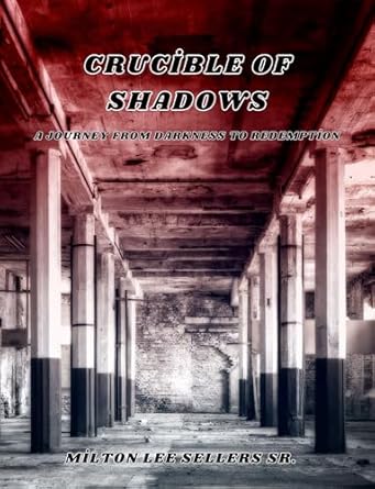Discover the Transformative Power of Hope in ‘Crucible of Shadows: A Journey From Darkness To Redemption’ – A Must-Read Review