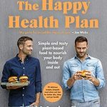 Discover the Benefits of Plant-Based Living: A Review of The Happy Health Plan – Simple and Tasty Plant-Based Food to Nourish Your Body Inside and Out