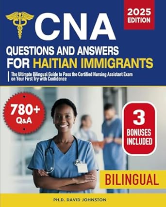 Unlock Your Nursing Career: A Comprehensive Review of CNA Questions and Answers for Haitian Immigrants – The Ultimate Bilingual Guide to Pass the Certified Nursing Assistant Exam on Your First Try with Confidence | Includes Extra Content from Amazon