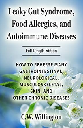 Discover the Secrets to Healing: A Comprehensive Review of ‘Leaky Gut Syndrome, Food Allergies, and Autoimmune Diseases: HOW TO REVERSE MANY GASTROINTESTINAL, NEUROLOGICAL, MUSCULOSKELETAL, SKIN, AND OTHER CHRONIC DISEASES’