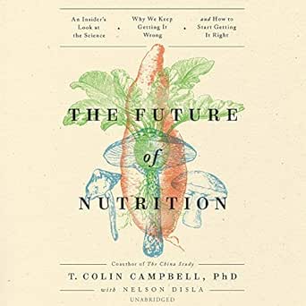 Unlocking Nutritional Truths: A Comprehensive Review of ‘The Future of Nutrition: An Insider’s Look at the Science, Why We Keep Getting It Wrong, and How to Start Getting It Right’