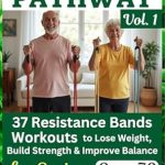 Discover the Ultimate Guide to Senior Fitness: A Review of The Wellness PATHWAY Vol. 1: 37 Resistance Bands Workouts to Lose Weight, Build Strength & Improve Balance for Seniors Over 70
