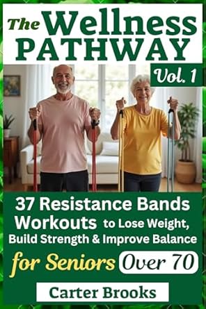 Discover the Ultimate Guide to Senior Fitness: A Review of The Wellness PATHWAY Vol. 1: 37 Resistance Bands Workouts to Lose Weight, Build Strength & Improve Balance for Seniors Over 70