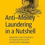 Essential Guide for Financial Professionals: A Review of ‘Anti-Money Laundering in a Nutshell: Awareness and Compliance for Financial Personnel and Business Managers’ 1st Edition