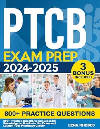 Unbiased Review: PTCB Exam Prep 2024-2025: 800+ Practice Questions and Essential Knowledge to Dominate the Exam and Launch Your Pharmacy Career