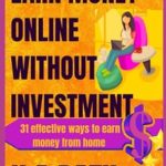 Discover Proven Strategies in Our In-Depth Review: HOW TO EARN MONEY ONLINE WITHOUT INVESTMENT: 31 Effective Ways to Earn Money from Home