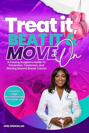 Transform Your Journey: A Comprehensive Review of ‘Treat It, Beat It & Move On: A Praying Surgeon’s Guide to Prevention, Treatment and Thriving Beyond Breast Cancer’