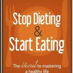 Transform Your Relationship with Food: A Must-Read Review of ‘Stop Dieting & Start Eating: The SECRET to Mastering a Healthy Life’ Transform Your Relationship with Food: A Must-Read Review of ‘Stop Dieting & Start Eating: The SECRET to Mastering a Healthy Life’