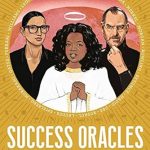 Unlock Your Potential with Insightful Lessons: Success Oracles: Career and Business Tips from the Good, the Bad, and the Visionary