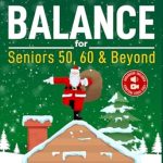 Discover the Secret to Staying Active: Balance Exercise For Seniors 50, 60 and Beyond – Live Without Fear of Falling. Improve Stability, Posture and Boost Self-Confidence with 30 Chair and 20 Bodyweight Illustrated Exercises + 50 Videos Discover the Secret to Staying Active: Balance Exercise For Seniors 50, 60 and Beyond – Live Without Fear of Falling. Improve Stability, Posture and Boost Self-Confidence with 30 Chair and 20 Bodyweight Illustrated Exercises + 50 Videos