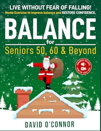 Discover the Secret to Staying Active: Balance Exercise For Seniors 50, 60 and Beyond – Live Without Fear of Falling. Improve Stability, Posture and Boost Self-Confidence with 30 Chair and 20 Bodyweight Illustrated Exercises + 50 Videos