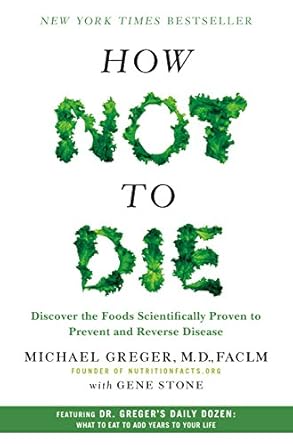 Transform Your Health: A Must-Read Review of ‘How Not to Die: Discover the Foods Scientifically Proven to Prevent and Reverse Disease’