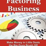 Unlocking Profits: A Comprehensive Review of How to Run a Small Factoring Business: Make Money in Little Deals the Big Guys Brush Off