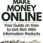 Unveiling Secrets: A Comprehensive Review of ‘Make Money Online: Your Guide on How to Get Rich With Information Products (How to Make Money Online in 2023)’