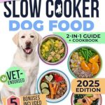 Discover the Secrets to Happy, Healthy Dogs with This Must-Have: Slow Cooker Dog Food Cookbook: The Ultimate Guide to Vet-Endorsed, Quick & Easy Homemade Recipes – Affordable, Nutritious Meals for Busy Owners, Ensuring Lifelong Health & Joy for Dogs of All Breeds Discover the Secrets to Happy, Healthy Dogs with This Must-Have: Slow Cooker Dog Food Cookbook: The Ultimate Guide to Vet-Endorsed, Quick & Easy Homemade Recipes – Affordable, Nutritious Meals for Busy Owners, Ensuring Lifelong Health & Joy for Dogs of All Breeds