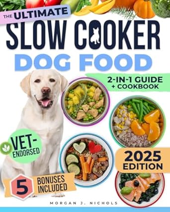 Discover the Secrets to Happy, Healthy Dogs with This Must-Have: Slow Cooker Dog Food Cookbook: The Ultimate Guide to Vet-Endorsed, Quick & Easy Homemade Recipes – Affordable, Nutritious Meals for Busy Owners, Ensuring Lifelong Health & Joy for Dogs of All Breeds