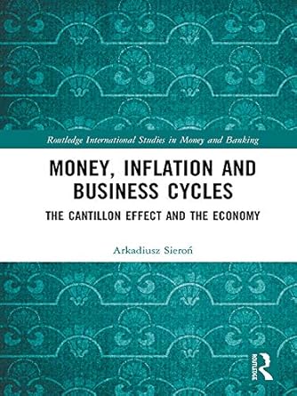 Essential Insights for Investors: A Comprehensive Review of Money, Inflation and Business Cycles: The Cantillon Effect and the Economy