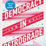Transformative Insights Await: A Review of Democracy in Retrograde: How to Make Changes Big and Small in Our Country and in Our Lives