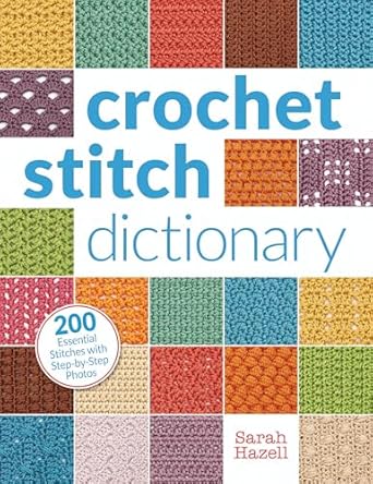 Uncover the Secrets of Crochet with Our In-Depth Review of the Crochet Stitch Dictionary: 200 Essential Stitches with Step-by-Step Photos
