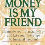 Unlock Financial Freedom: A Comprehensive Review of ‘Money Is My Friend: Eliminate Your Financial Fears–And Take Your First Steps to Financial Freedom!’