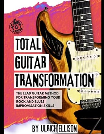 Unlock Your Inner Guitar Hero: A Comprehensive Review of Total Guitar Transformation: The Lead Guitar Method for Transforming Your Rock and Blues Improvisation