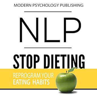Transform Your Relationship with Food: A Comprehensive Review of ‘NLP: Stop Dieting: Reprogram Your Eating Habits for Permanent, Effortless Weight Loss’