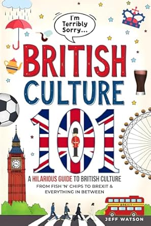 Discover the Quirks of British Life: A Hilarious Review of ‘I’m Terribly Sorry…’ British Culture 101: A Hilarious Guide to British Culture, From Fish ‘N’ Chips to Brexit, and Everything In Between (Hilarious Slang 101)