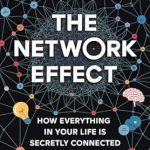Discover the Secrets of Connection: A Review of The Network Effect: How Everything in Your Life is Secretly Connected (The Hidden Patterns Series Book 1) Discover the Secrets of Connection: A Review of The Network Effect: How Everything in Your Life is Secretly Connected (The Hidden Patterns Series Book 1)