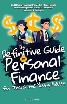 Unlock Your Financial Future: A Comprehensive Review of ‘The Definitive Guide to Personal Finance for Teens and Young Adults: Build Strong Financial Knowledge, Master Simple Money Management Habits, & Learn Basic Investment Strategies’