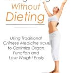 Discover the Secrets to Sustainable Weight Loss: A Review of Losing Weight Without Dieting: Using Traditional Chinese Medicine (TCM) to Optimize Organ Function and Lose Weight Easily Discover the Secrets to Sustainable Weight Loss: A Review of Losing Weight Without Dieting: Using Traditional Chinese Medicine (TCM) to Optimize Organ Function and Lose Weight Easily