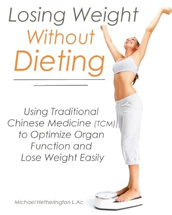Discover the Secrets to Sustainable Weight Loss: A Review of Losing Weight Without Dieting: Using Traditional Chinese Medicine (TCM) to Optimize Organ Function and Lose Weight Easily