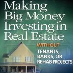 Discover the Secrets to Wealth: A Must-Read Review of ‘Making Big Money Investing in Real Estate: Without Tenants, Banks, or Rehab Projects’