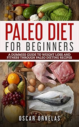 Unlock Your Weight Loss Journey: A Comprehensive Review of ‘Paleo Diet for Beginners: A Dummies Guide To Weight Loss And Fitness Through Paleo Dieting Recipes’